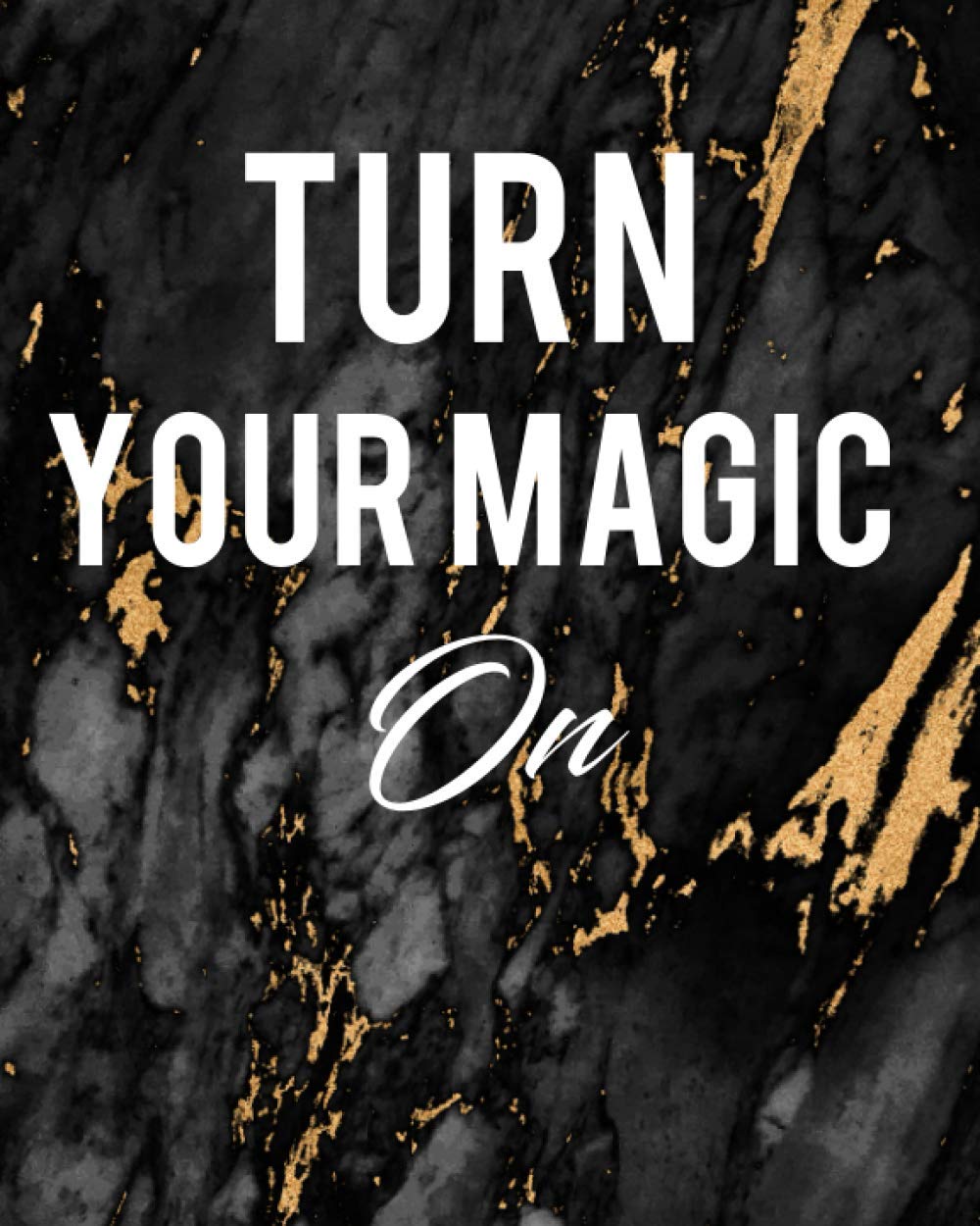 Turn Your Magic On: Life Inspirational Quotes Writing Journal / Notebook for Men & Women. Another Perfect Gift for Him & Her as All Lined Notebook /