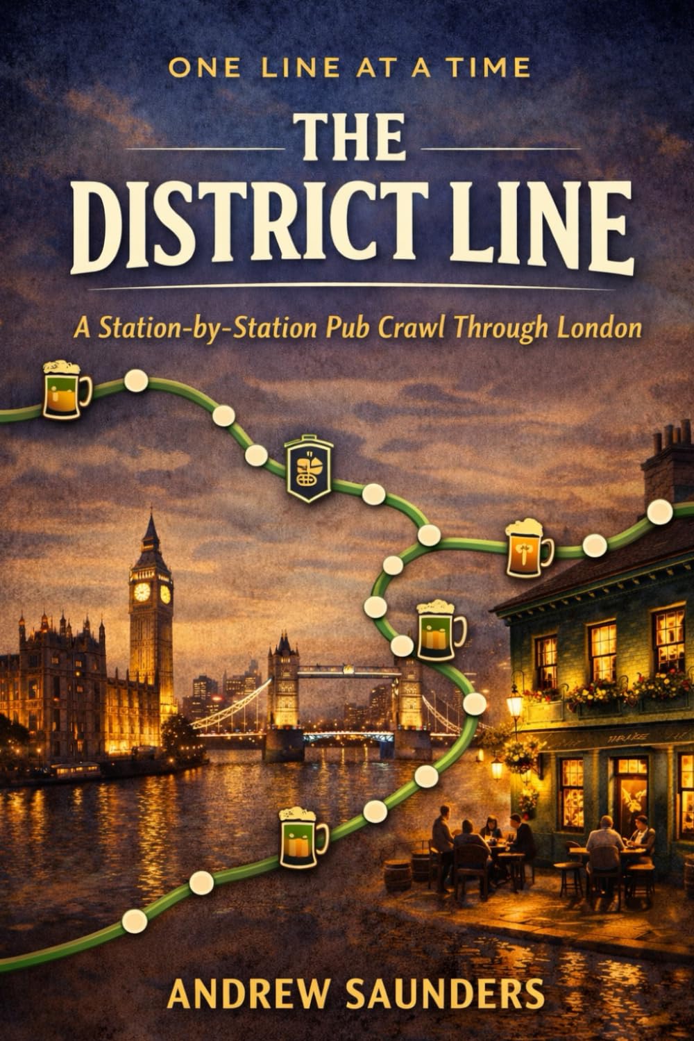 One Line At A Time - The District Line: A Station-By-Station Pub Crawl Through London