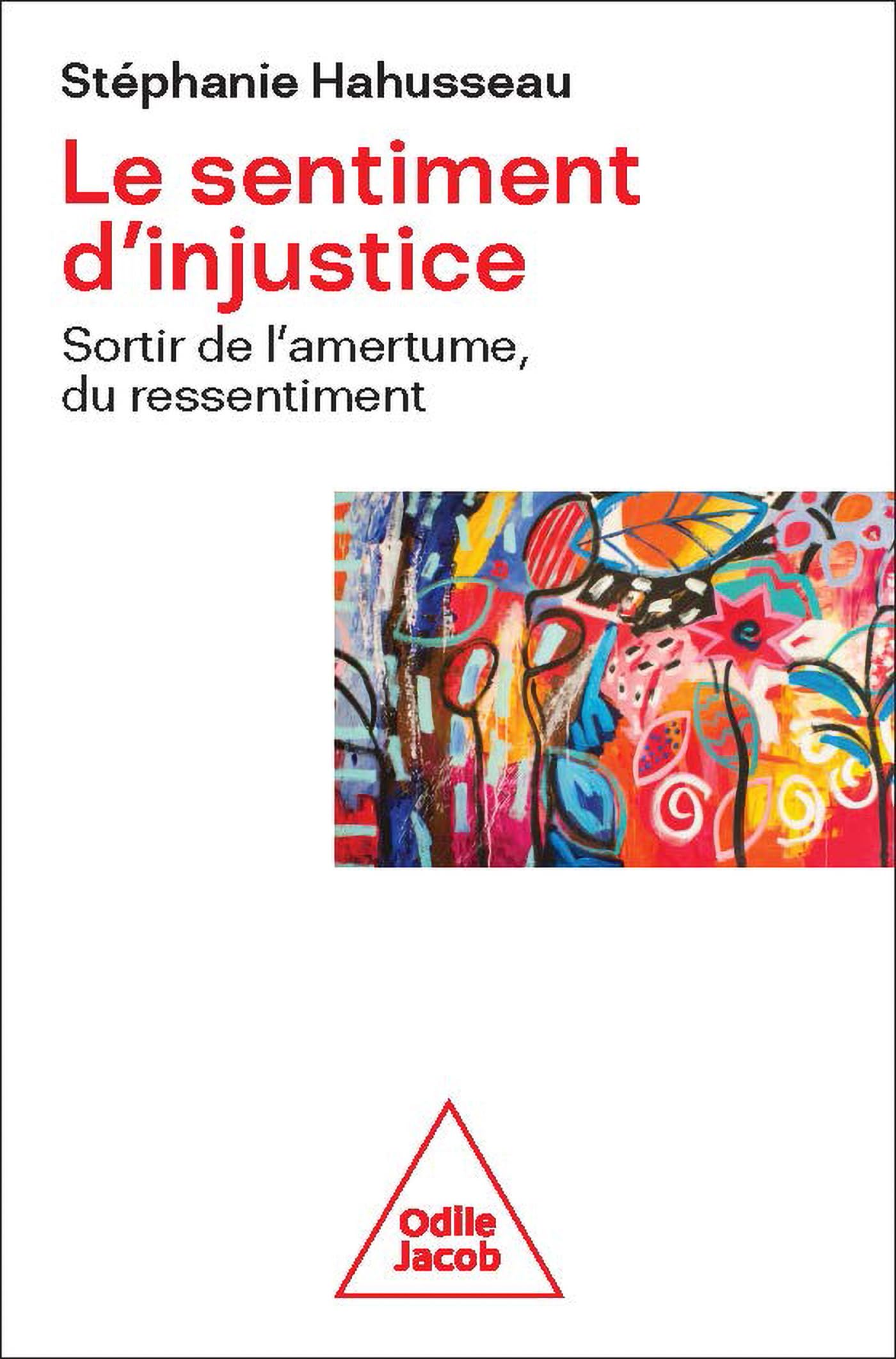 Le Sentiment d'injustice: Sortir de l'amertume et du ressentiment