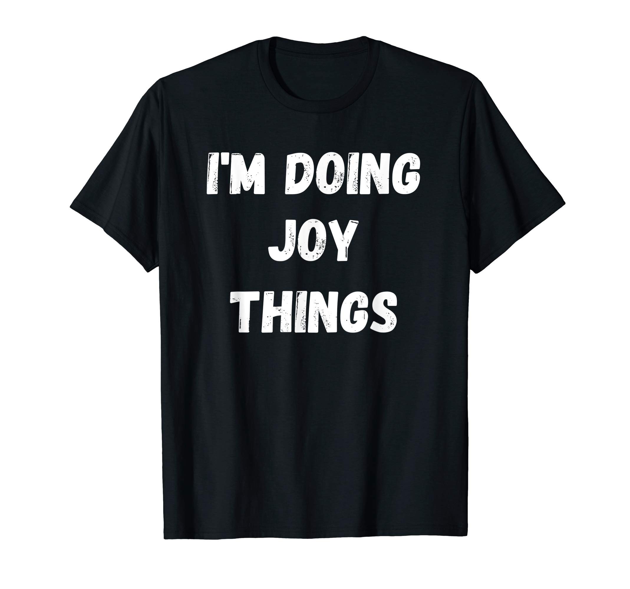 Joy Gifts, I'm Doing Joy Things T-Shirt