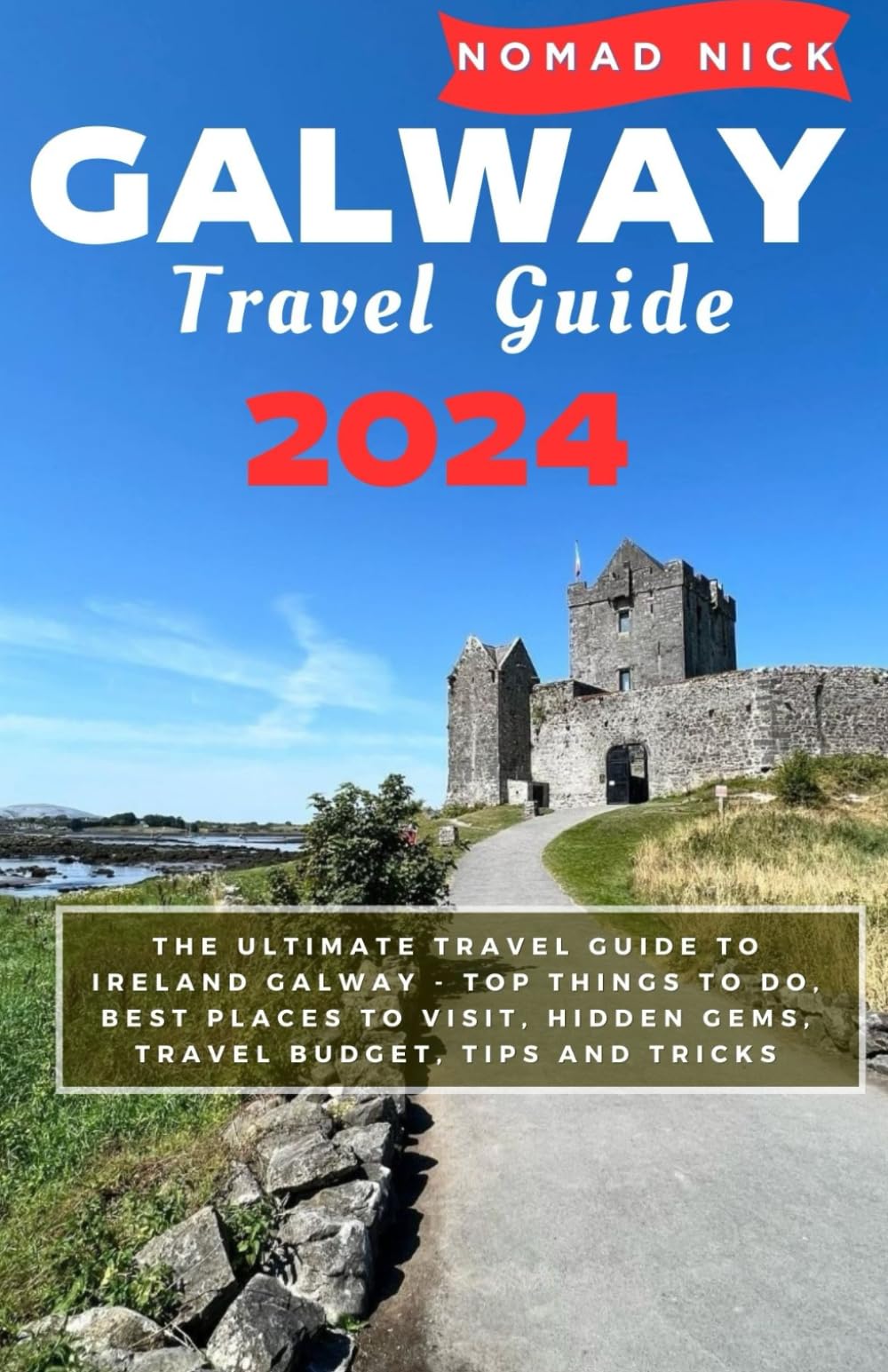 Galway Travel Guide 2024: The Ultimate Travel Guide to IRELAND GALWAY - Top Things to do, Best Places to Visit, Hidden Gems, Travel Budget, Tips and