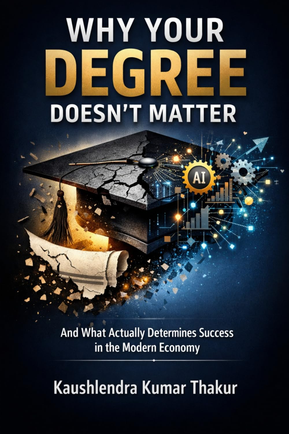 Why Your Degree Doesn’t Matter: And What Actually Determines Success in the Modern Economy