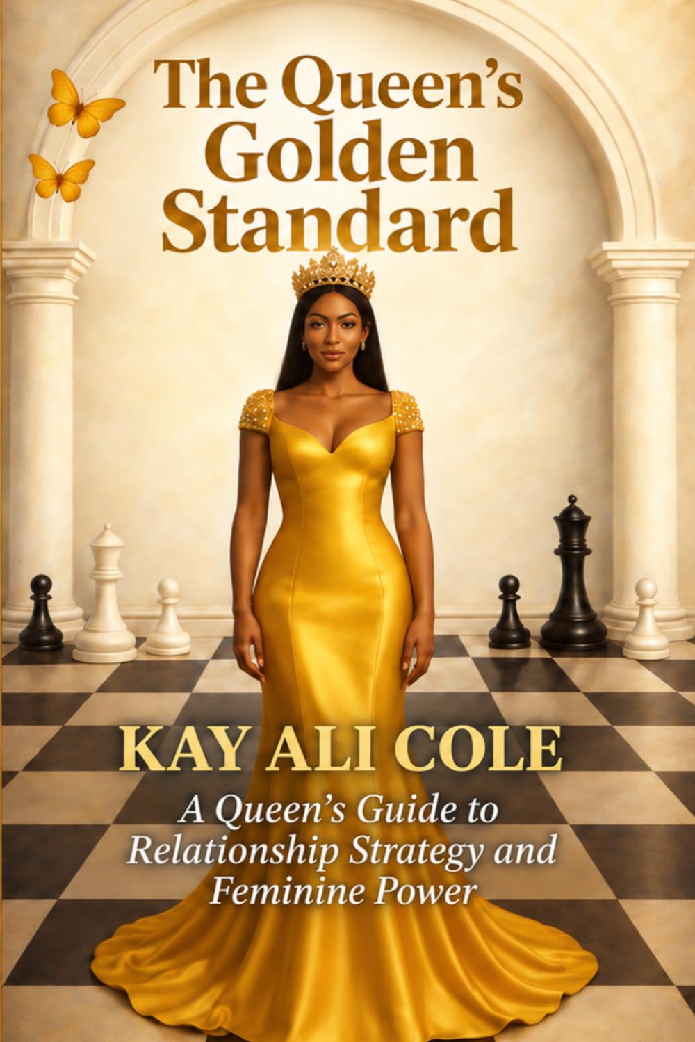 The Queen’s Golden Standard: A Queen’s Guide to Relationship Strategy and Feminine Power