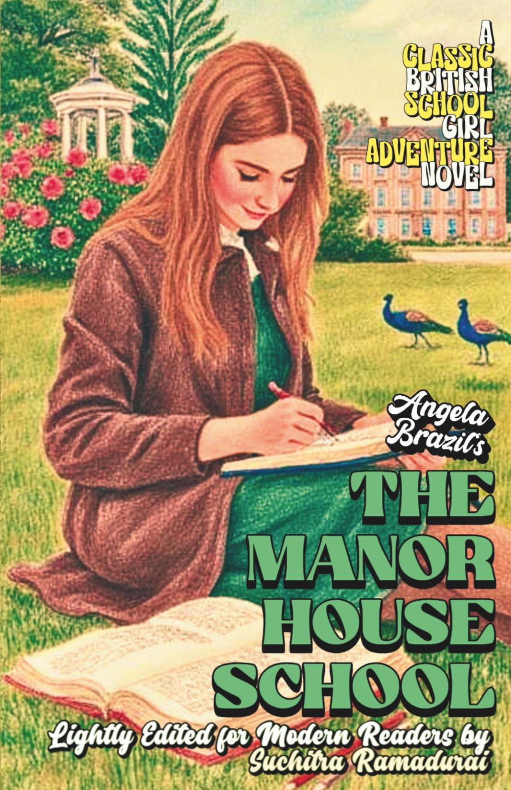 'THE MANOR HOUSE SCHOOL' by Angela Brazil; Lightly Edited for Modern Readers by Suchitra Ramadurai; Fresh Illustrations; Cream Paper Inside;SOFTCOVER: ... Novel (Classic Schoolgirl Adventure Novels)