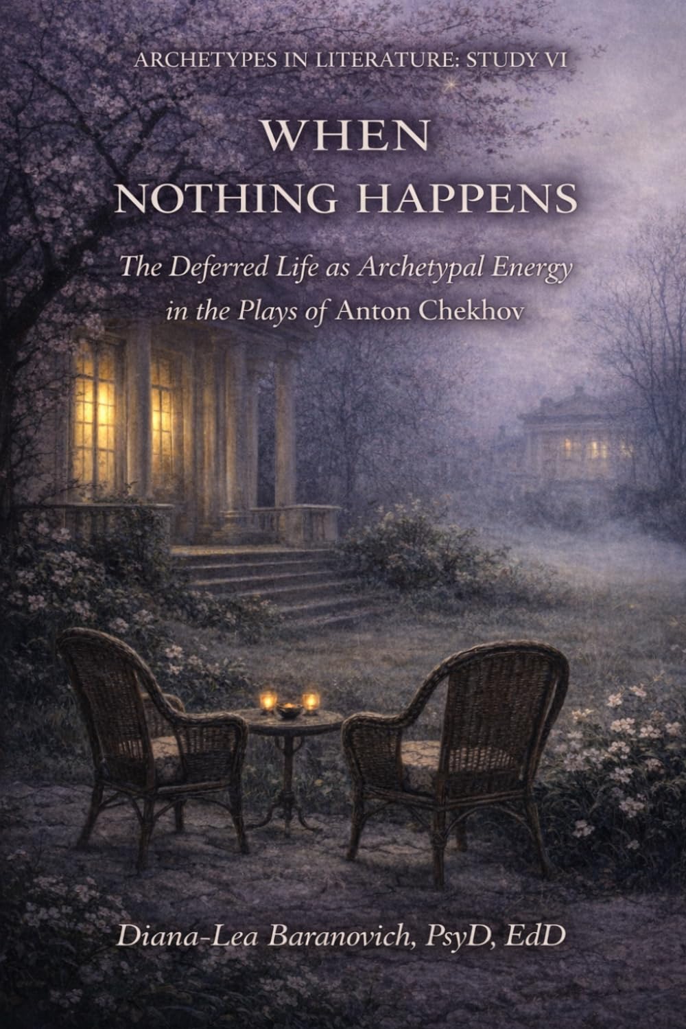 When Nothing Happens: The Deferred Live as Archetypal Energy in the Plays of Anton Chekov: 6 (Archetypes in Literature)