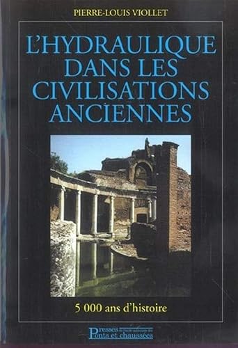 L'hydraulique dans les civilisations anciennes: 5000 ans d'histoire