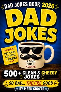 Dad Jokes Book 2026: 500+ Hilarious, Clean & Cheesy Dad Jokes, Puns & One-Liners — The Perfect Funny Father's Day Gift