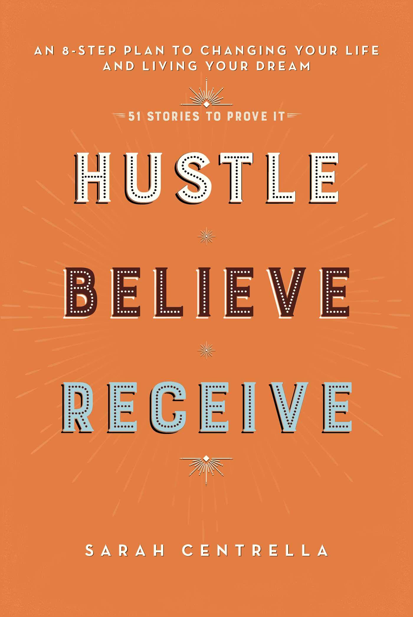 Hustle Believe Receive: An 8-Step Plan to Changing Your Life and Living Your Dream