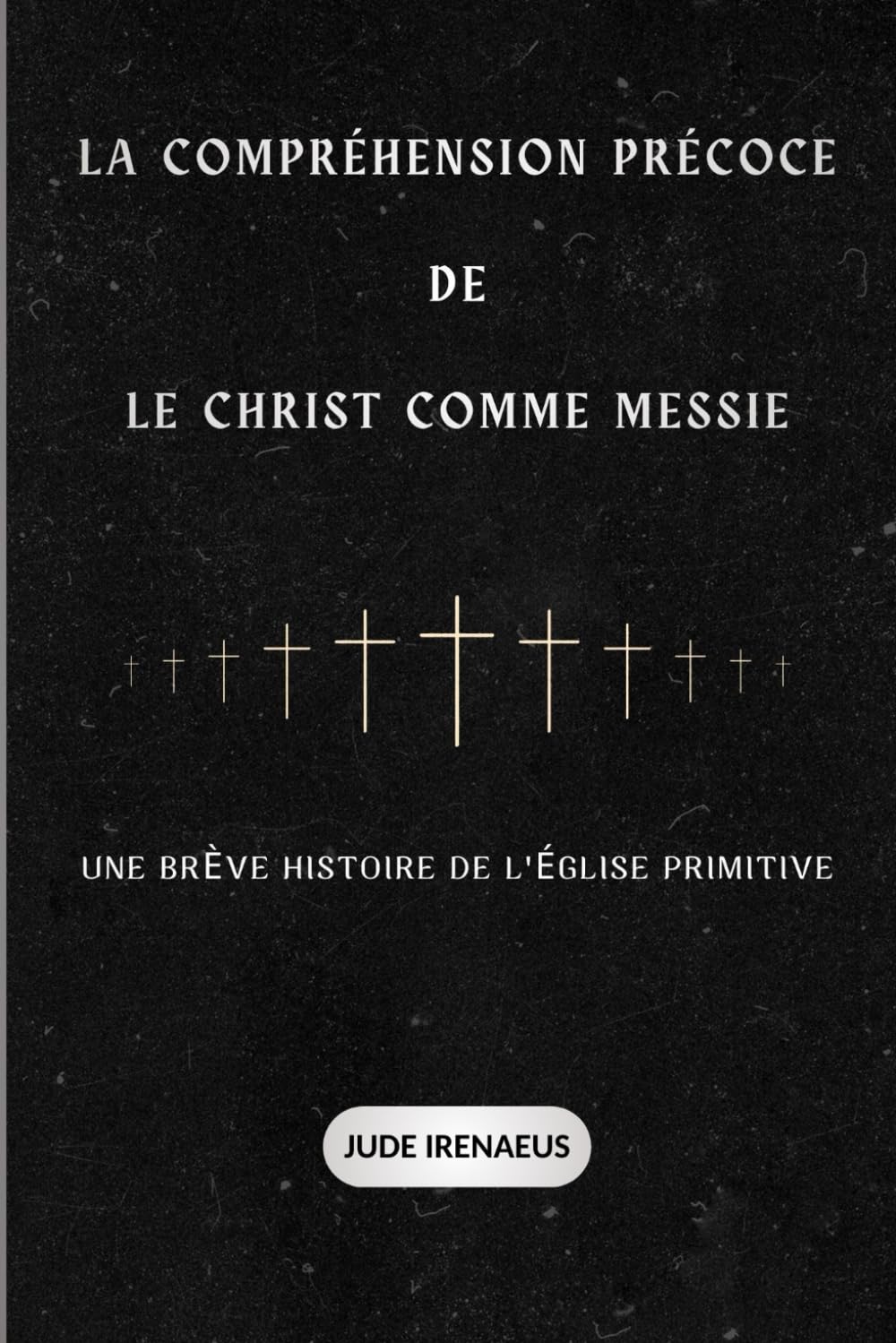 La compréhension précoce de Le Christ comme Messie: Une brève histoire de l'Église primitive
