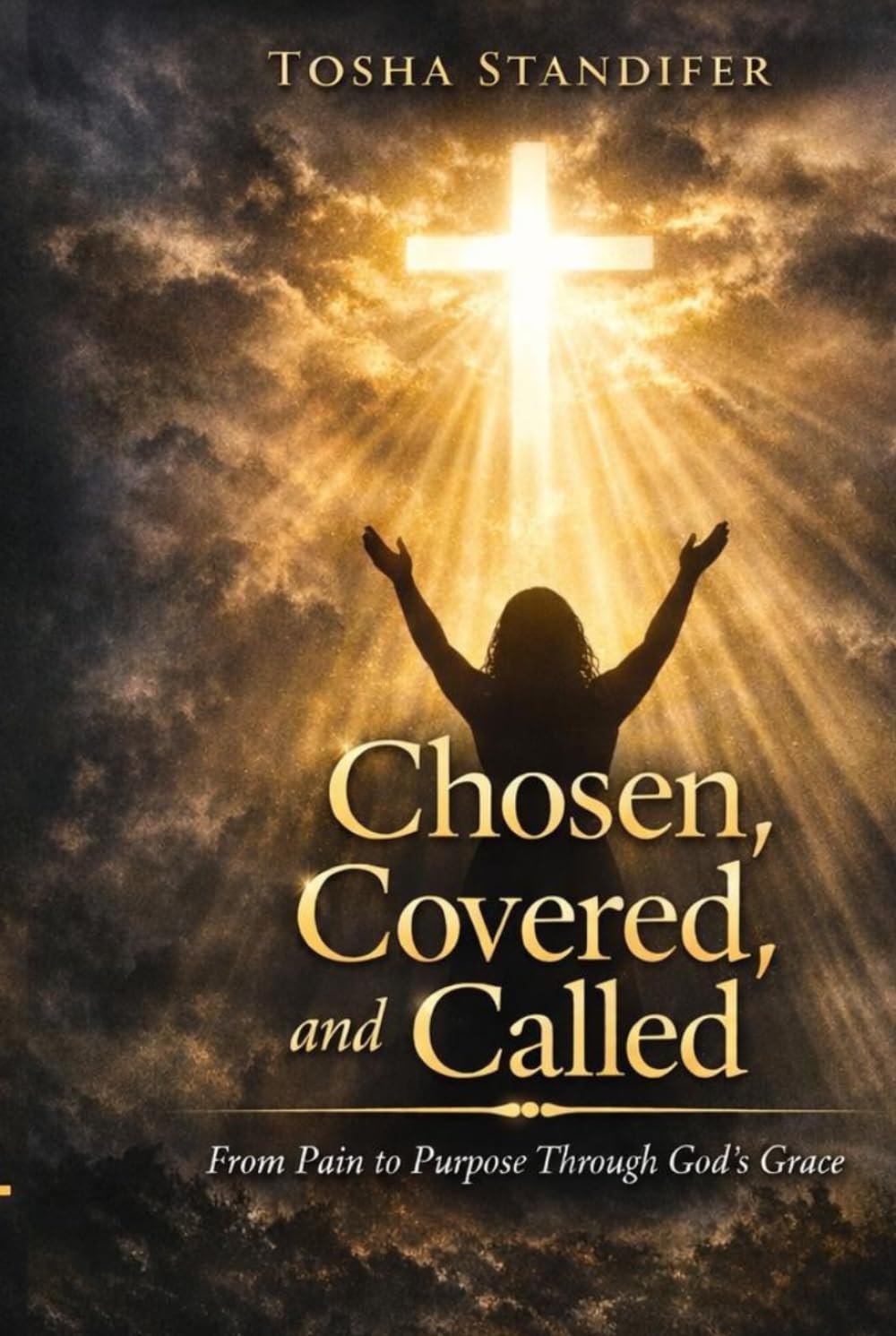 Chosen,Covered, and Called: From Pain to Purpose Through God's Grace