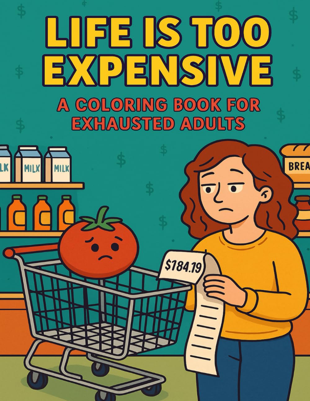 Life Is Too Expensive: A Coloring Book for Exhausted Adults: A funny, relatable coloring book for anyone who’s tired of paying too much for everything.