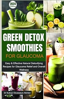 GREEN DETOX SMOOTHIES FOR GLAUCOMA: Easy & Effective Natural Detoxifying Recipes for Glaucoma Relief and Overall Wellness.