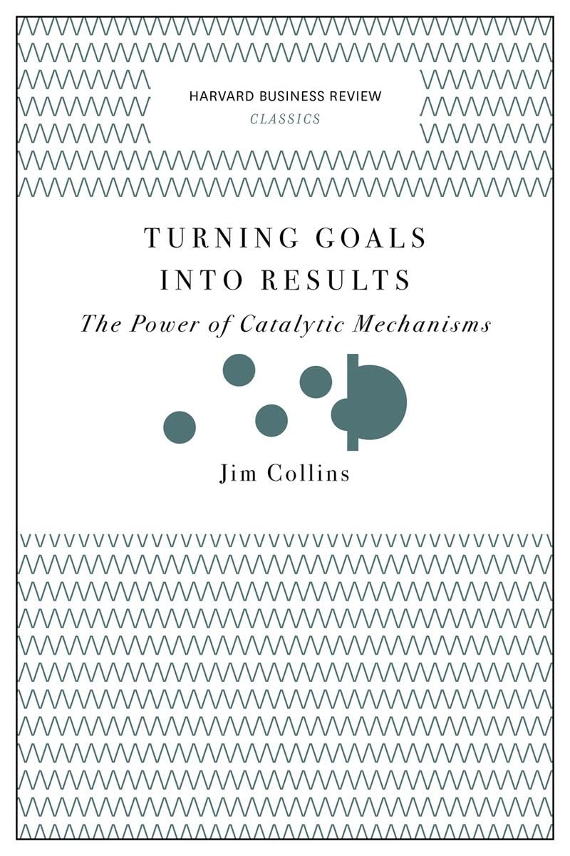 Turning Goals into Results (Harvard Business Review Classics) by Jim Collins