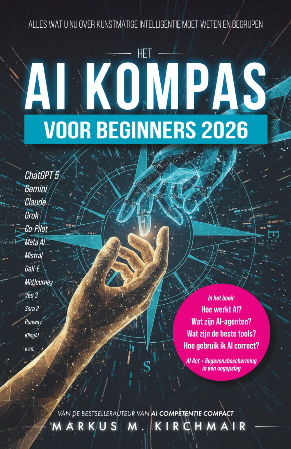 Het AI-Kompas voor Beginners 2026: Alles wat u nu over Kunstmatige Intelligentie moet weten en begrijpen: Van ChatGPT, agenten en Sora tot ... gids voor Kunstmatige Intelligentie)