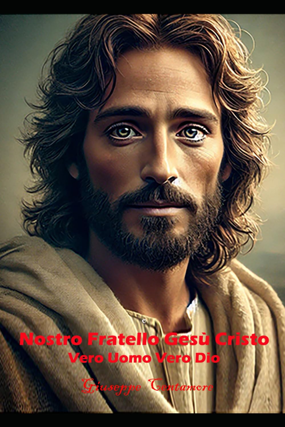 Nostro Fratello Gesù Cristo: Vero Uomo Vero Dio