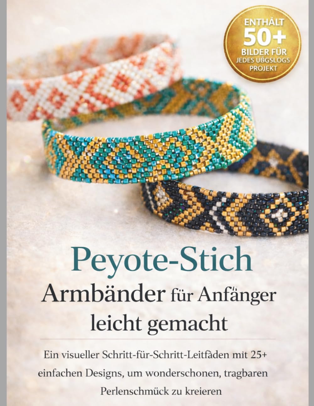 Peyote-StichArmbänder für Anfänger leicht gemacht: Ein visueller Schritt-für-Schritt-Leitfaden mit 25+ einfachen Designs, um wunderschönen, tragbaren Perlenschmuck zu kreieren