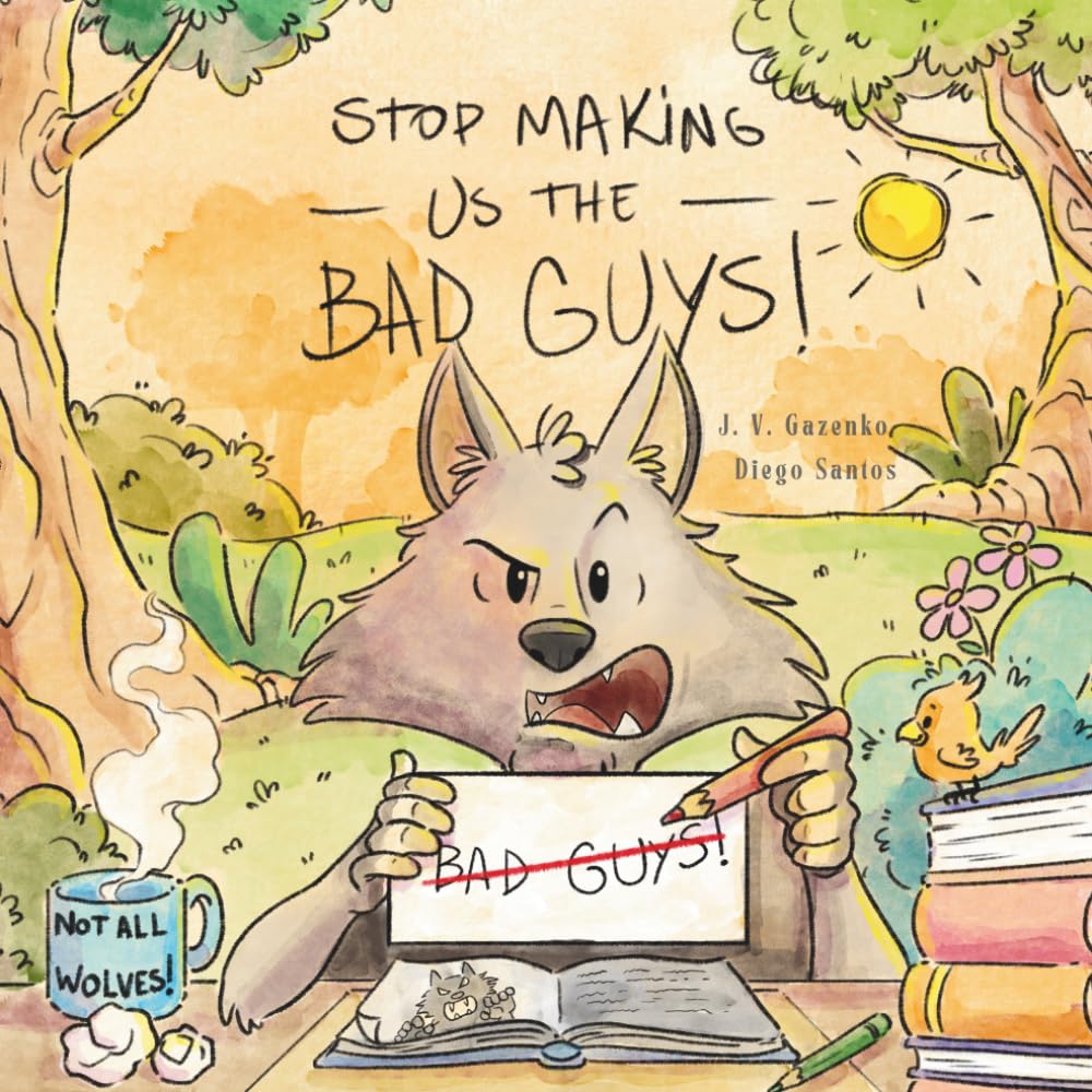 Stop Making Us the Bad Guys: A Wolf’s Side of the Story – A Funny Fractured Fairy Tale About Stereotypes for Kids