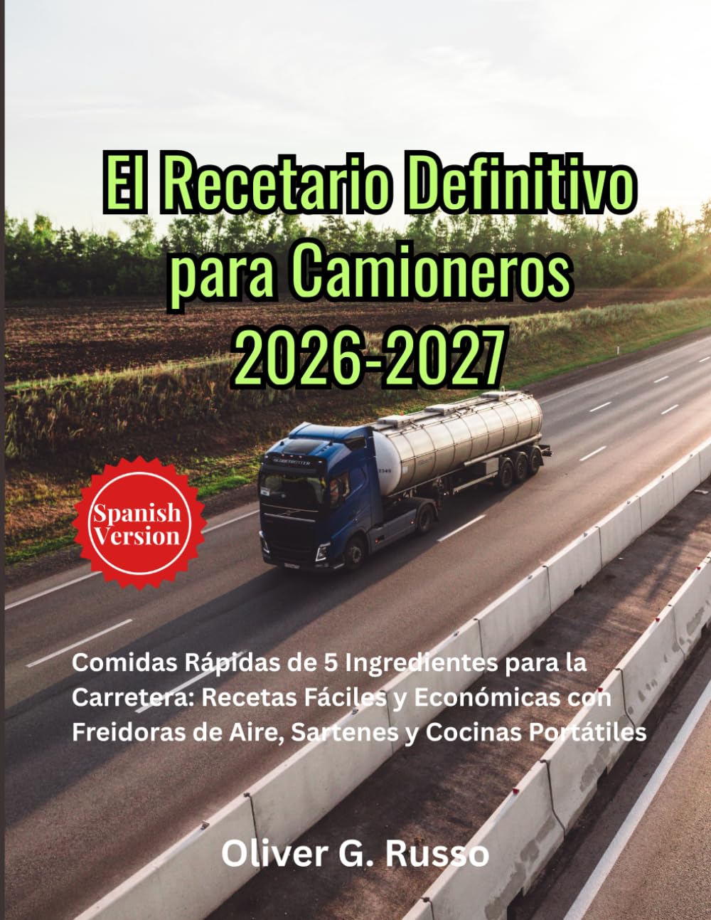 El Recetario Definitivo para Camioneros 2026-2027: Comidas Rápidas de 5 Ingredientes para la Carretera: Recetas Fáciles y Económicas con Freidoras de Aire, Sartenes y Cocinas Portátiles