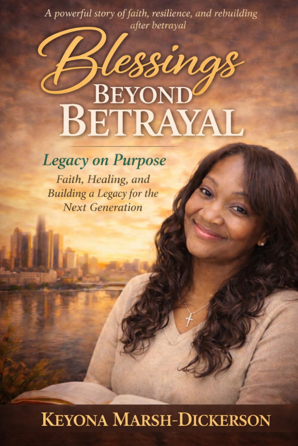 Blessings Beyond Betrayal: Legacy on Purpose: Faith, Healing, and Building a Legacy for the Next Generation