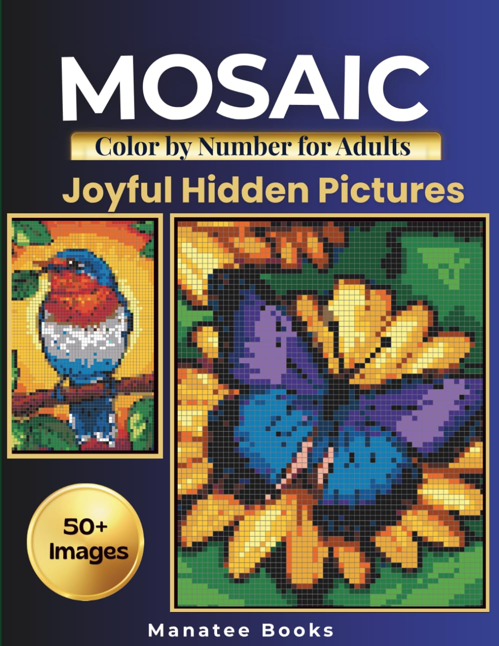 Mystery Mosaic Color by Number for Adults: Joyful Hidden Pictures: 50+ Uplifting Color by Number Pages with Animals, Cozy Scenes & Inspiring Prompts (Manatee Mystery Mosaic Collection)