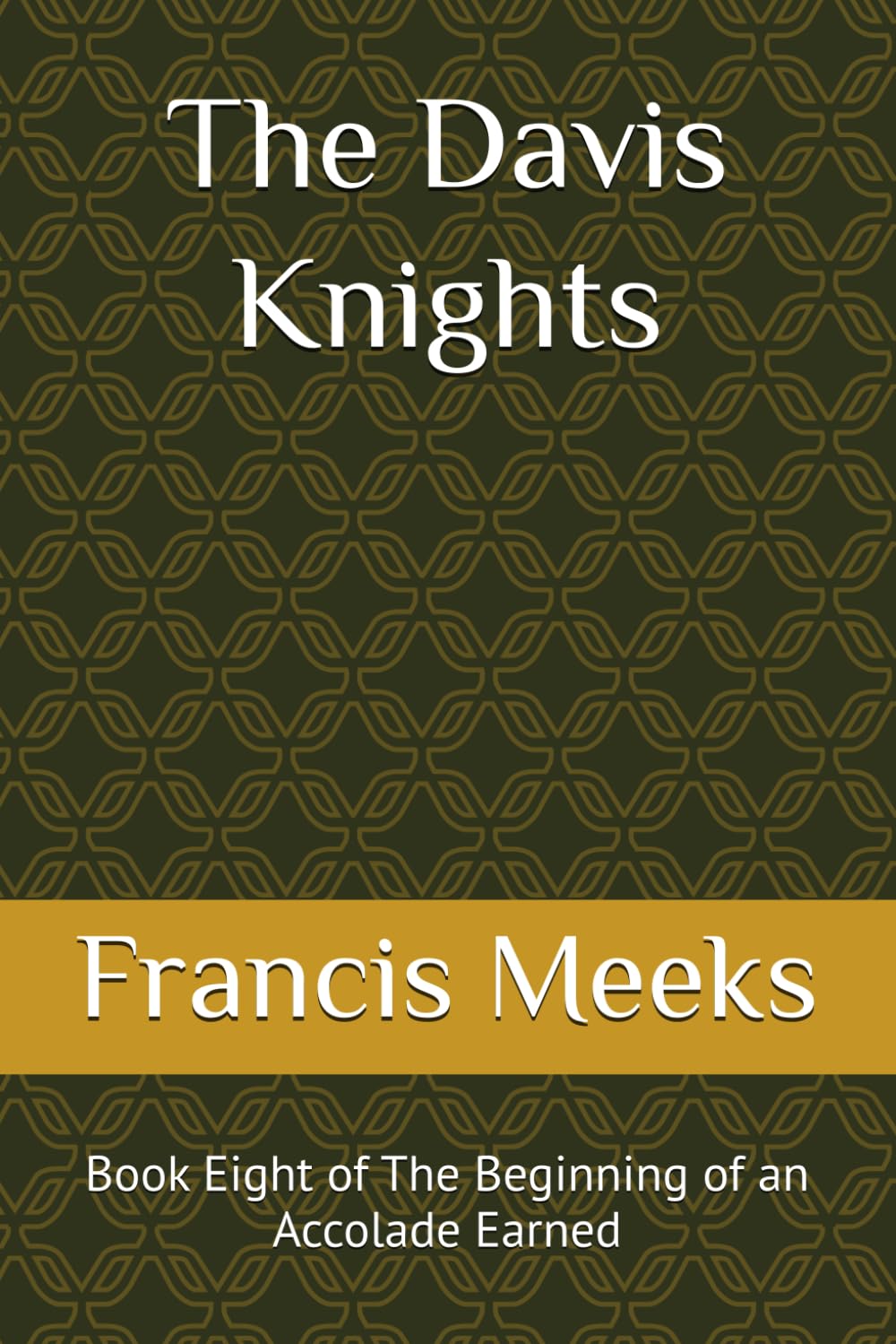 The Davis Knights: Book Eight of The Beginning of an Accolade Earned