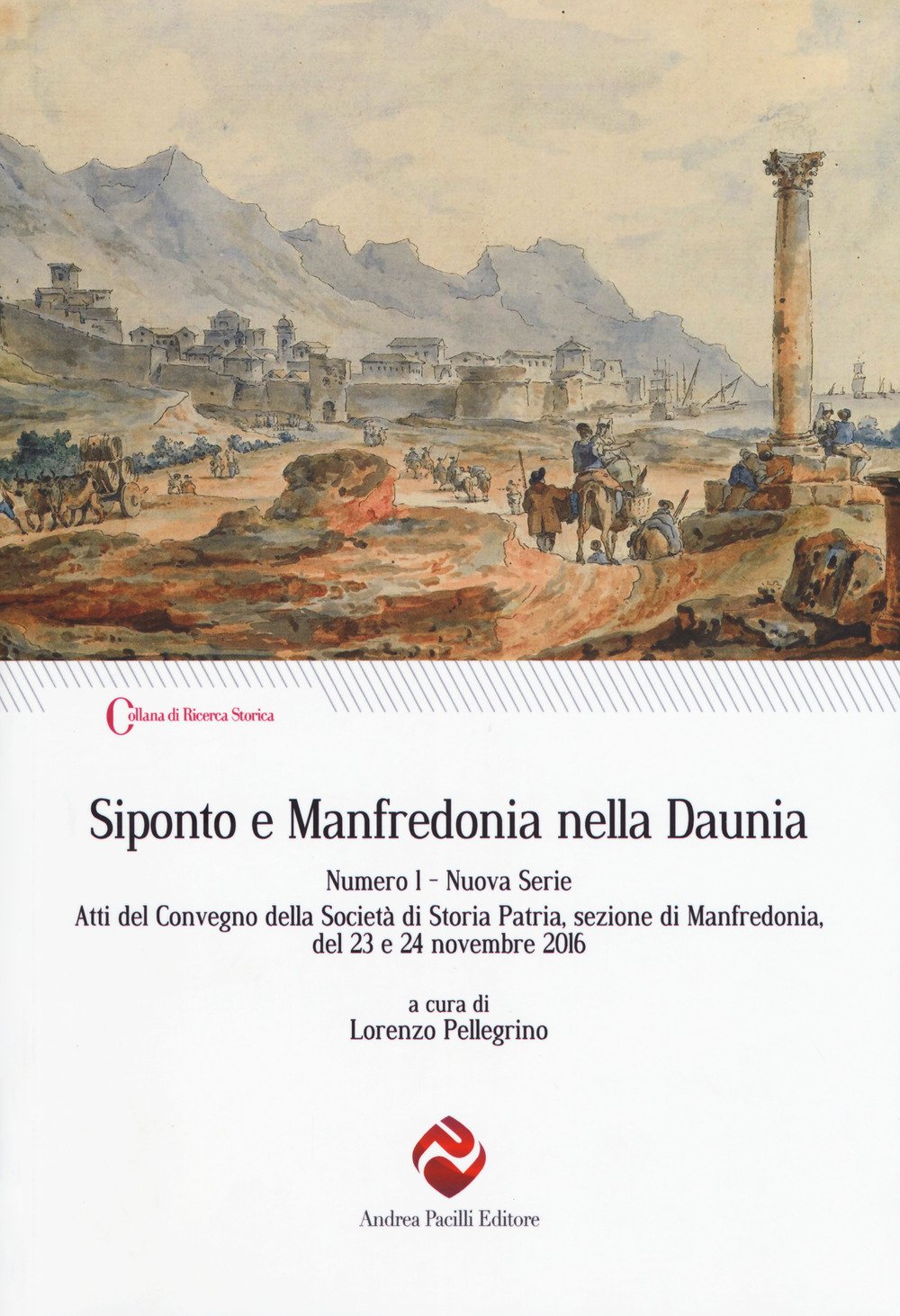 Siponto E Manfredonia Nella Daunia. Nuova Serie. Atti Del Convegno Della Società Di Storia Patria, Sezione Di Manfredonia, Del 23 E 24 Novembre 2016 (Vol. 1) - 4