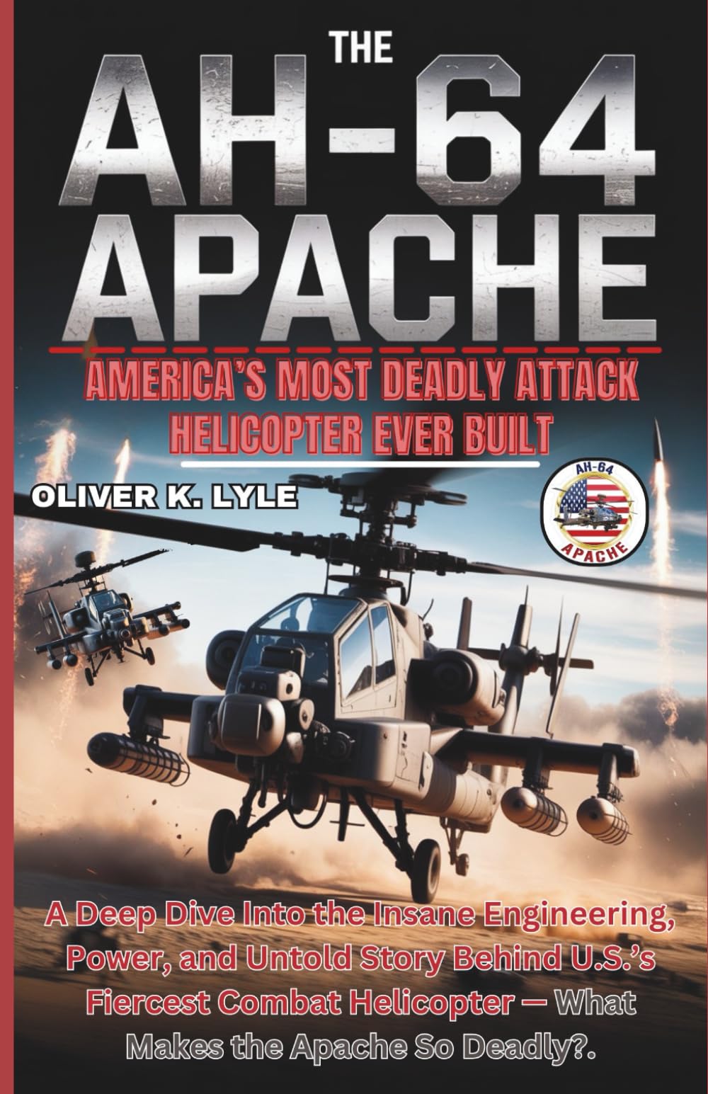 THE AH-64 APACHE: A Deep Dive Into the Insane Engineering, Power, and Untold Story Behind U.S.’s Fiercest Combat Helicopter — What Makes the Apache So ... of the World's Storied Military Aircraft)