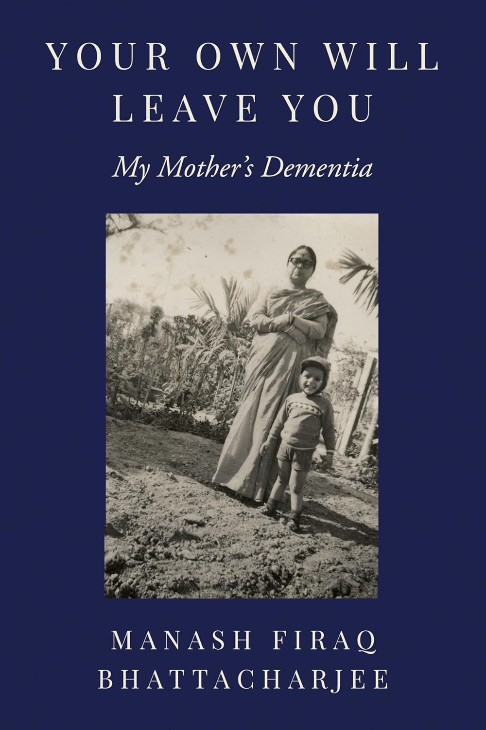 Your Own Will Leave You: My Mother's Dementia