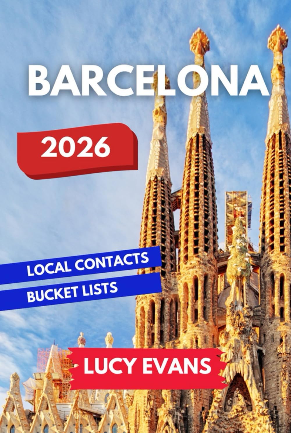 Barcelona Travel Guide: A Travel Insider’s Guide to La Rambla, Park Güell, Sagrada Familia and More | Unique Experiences, Local Secrets and Essential Must-Sees for Your Dream Spanish Adventure!