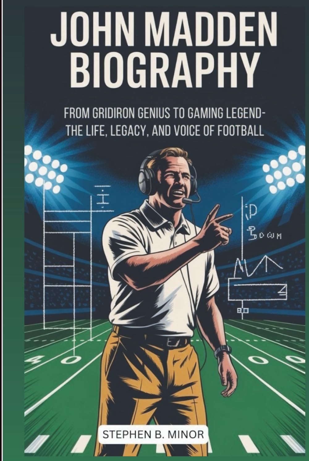 JOHN MADDEN BIOGRAPHY: From Gridiron Genius To Gaming Legend: The Life, Legacy, And Voice Of Football
