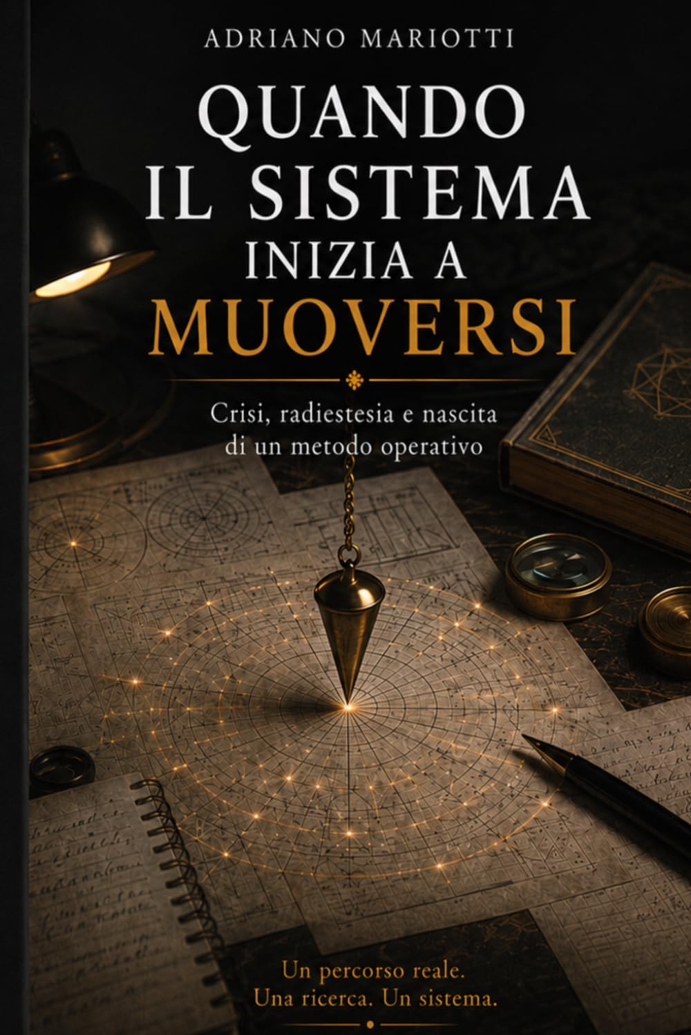 QUANDO IL SISTEMA INIZIA A MUOVERSI: Crisi, radiestesia e nascita di un metodo operativo