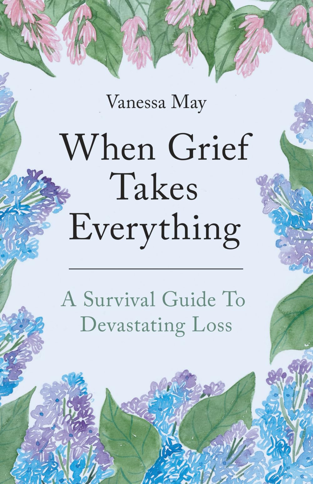 When Grief Takes Everything: A Survival Guide to Devastating Loss