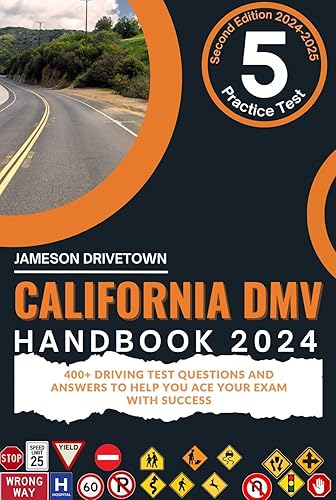 California DMV Handbook 2024-2025: 400+ Driving Test Questions and Answers to Help You Ace Your Exams with Success| A Practical Guide and Exam Workbook for Drivers