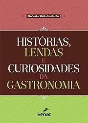 Histórias, lendas e curiosidades da gastronomia