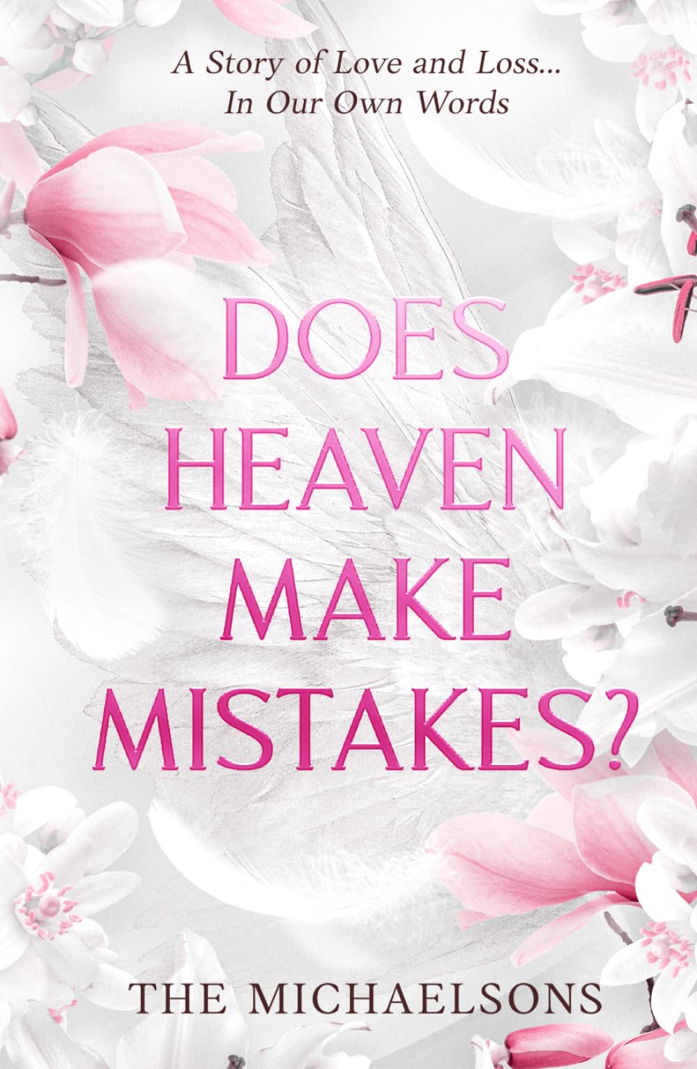 DOES HEAVEN MAKE MISTAKES?: A Story of Love and Loss... In Our Own Words