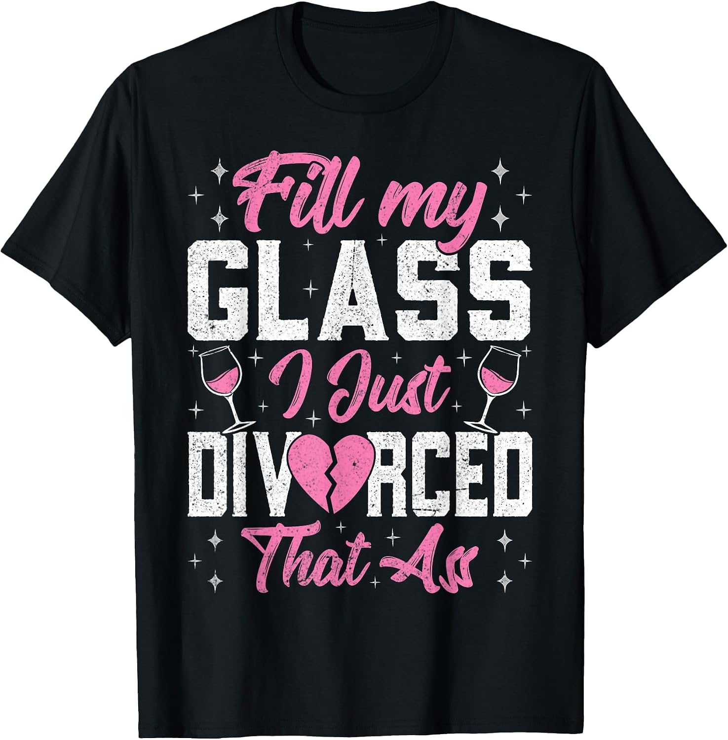 Fill My Glass I Just Divorced that Ass - Funny Divorce Party T-Shirt