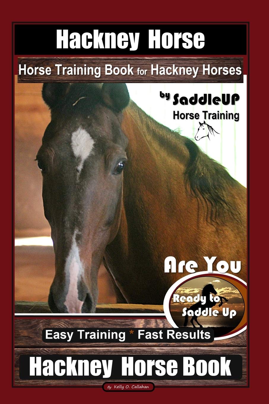 Hackney Horse, Horse Training Book for Hackney Horses By SaddleUP Horse Training, Are You Ready to Saddle Up? Easy Training * Fast Results, Hackney Horse Book