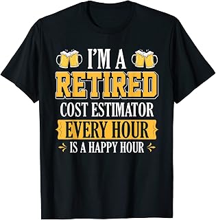 I'M A RETIRED COST ESTIMATOR EVERY HOUR BEER LOVER T-Shirt
