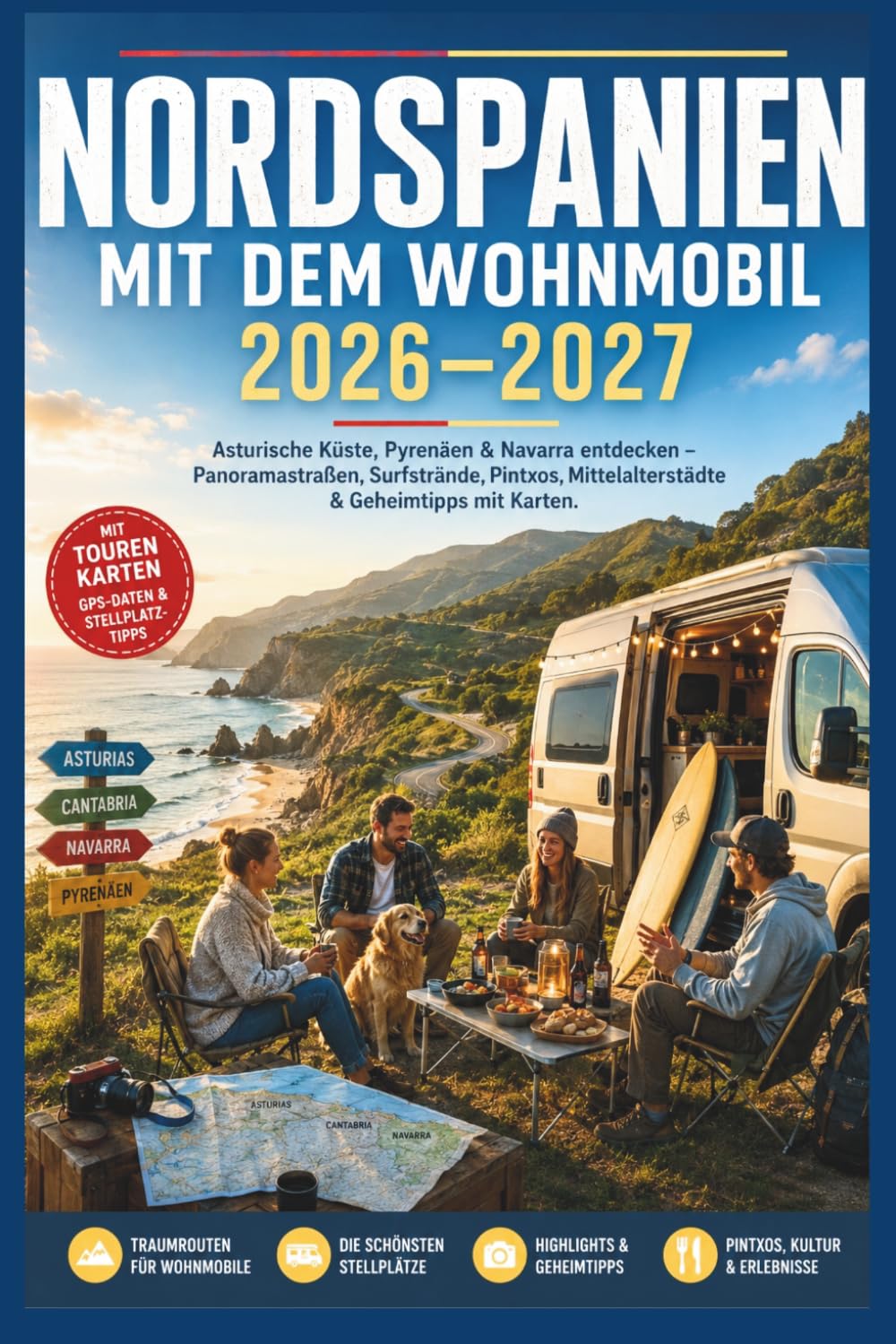 Nordspanien mit dem Wohnmobil 2026–2027: Asturische Küste, Pyrenäen & Navarra entdecken – Die schönsten Panoramastraßen, Surfstrände, Pintxos, Mittelalterstädte & Geheimtipps mit Karten