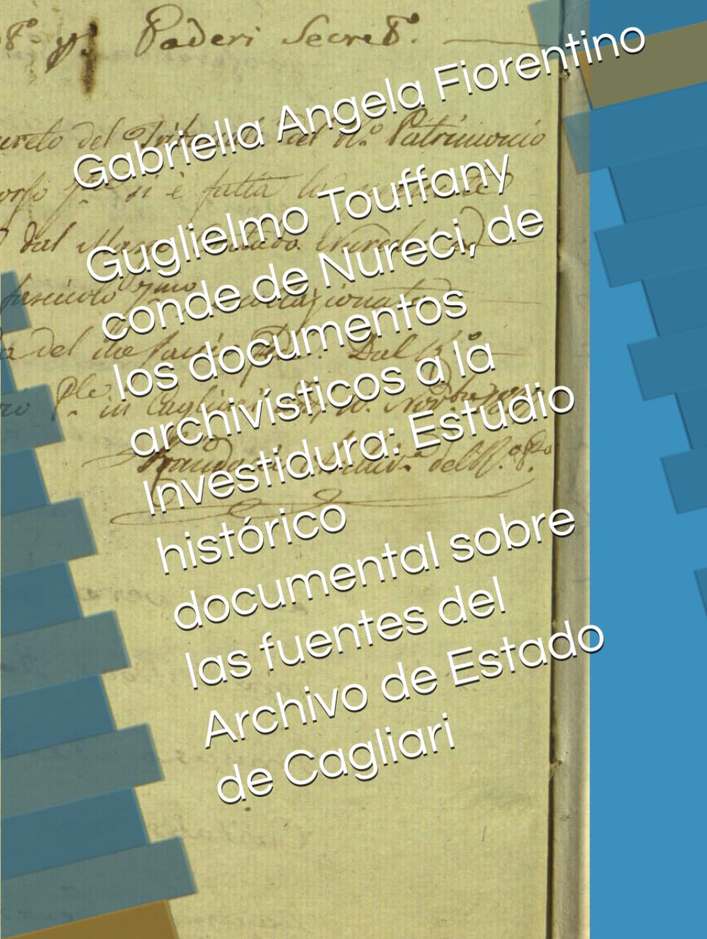 Guglielmo Touffany conde de Nureci, de los documentos archivísticos a la Investidura: Estudio histórico documental sobre las fuentes del Archivo de Estado de Cagliari