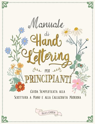Manuale di Hand Lettering per Principianti: Guida Semplificata alla Scrittura a Mano e la Calligrafia Moderna
