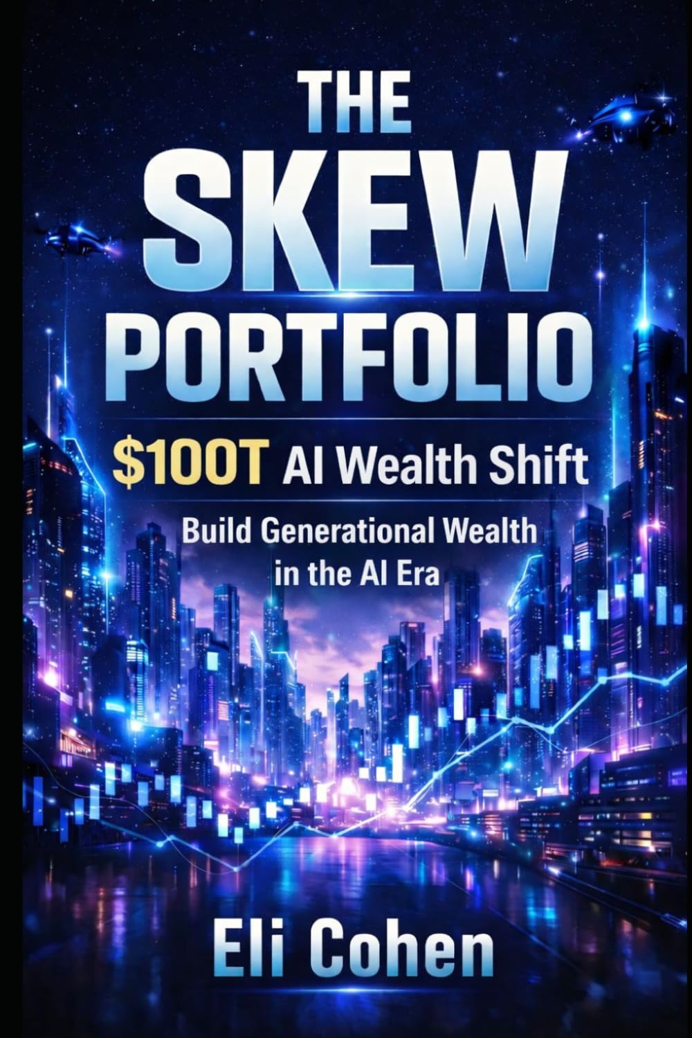 The Skew Portfolio: How to Build Generational Wealth in the Age of AI and Humanoid Robots
