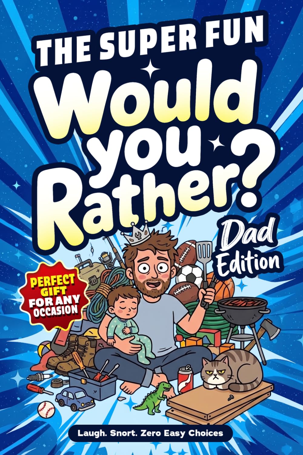 The Super FUN Would You Rather? Dad Edition: 150+ Outrageously Funny, Painfully Relatable, Completely Impossible Choices for Fathers — Hilarious ... Make Him Laugh (Fun Gifts for Busy Parents)