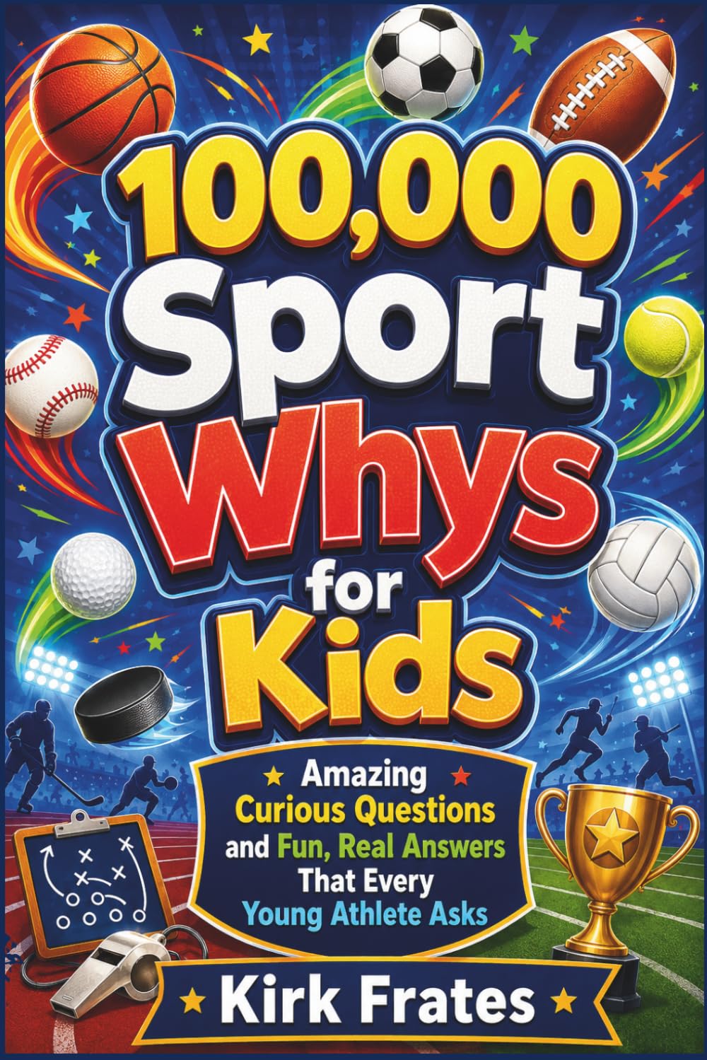 100,000 Sport whys for kids: Amazing Curious Questions and Fun, Real Answers that Every Young Athlete Asks