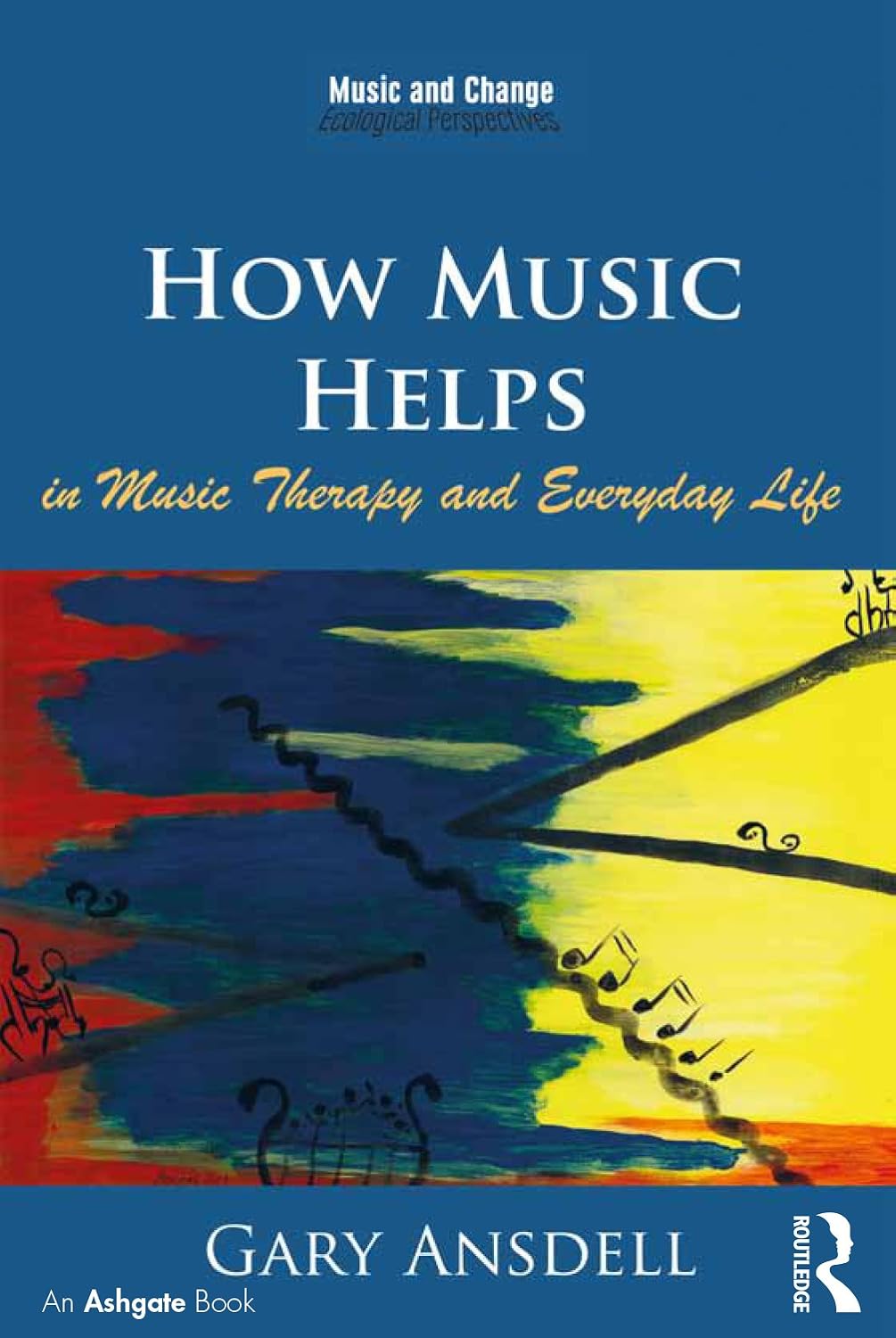 How Music Helps in Music Therapy and Everyday Life (Music and Change: Ecological Perspectives)