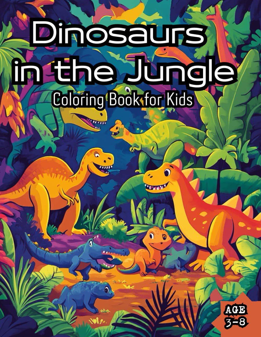 Dinosaurs in the Jungle Coloring Book for Kids Ages 3–8, 50 Fun Prehistoric Dinosaur Coloring Pages, Jungle Adventure, Educational Activity Book for ... Roar & Color! Jungle Dinosaur Coloring Book