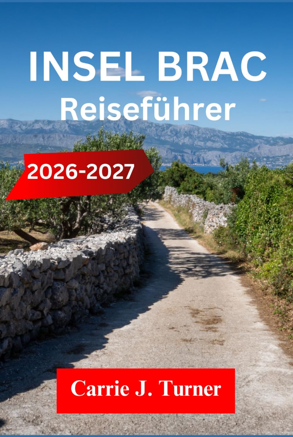 INSEL BRAC Reiseführer 2026-2027: Erkunden Sie Supetar, Bol und Milna wie ein Einheimischer