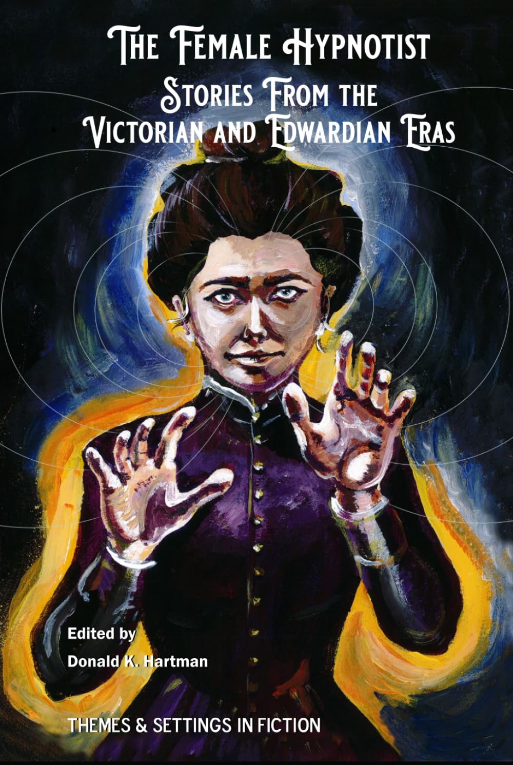 The Female Hypnotist: Stories from the Victorian and Edwardian Eras (Hypnotism in Victorian and Edwardian Era Fiction)