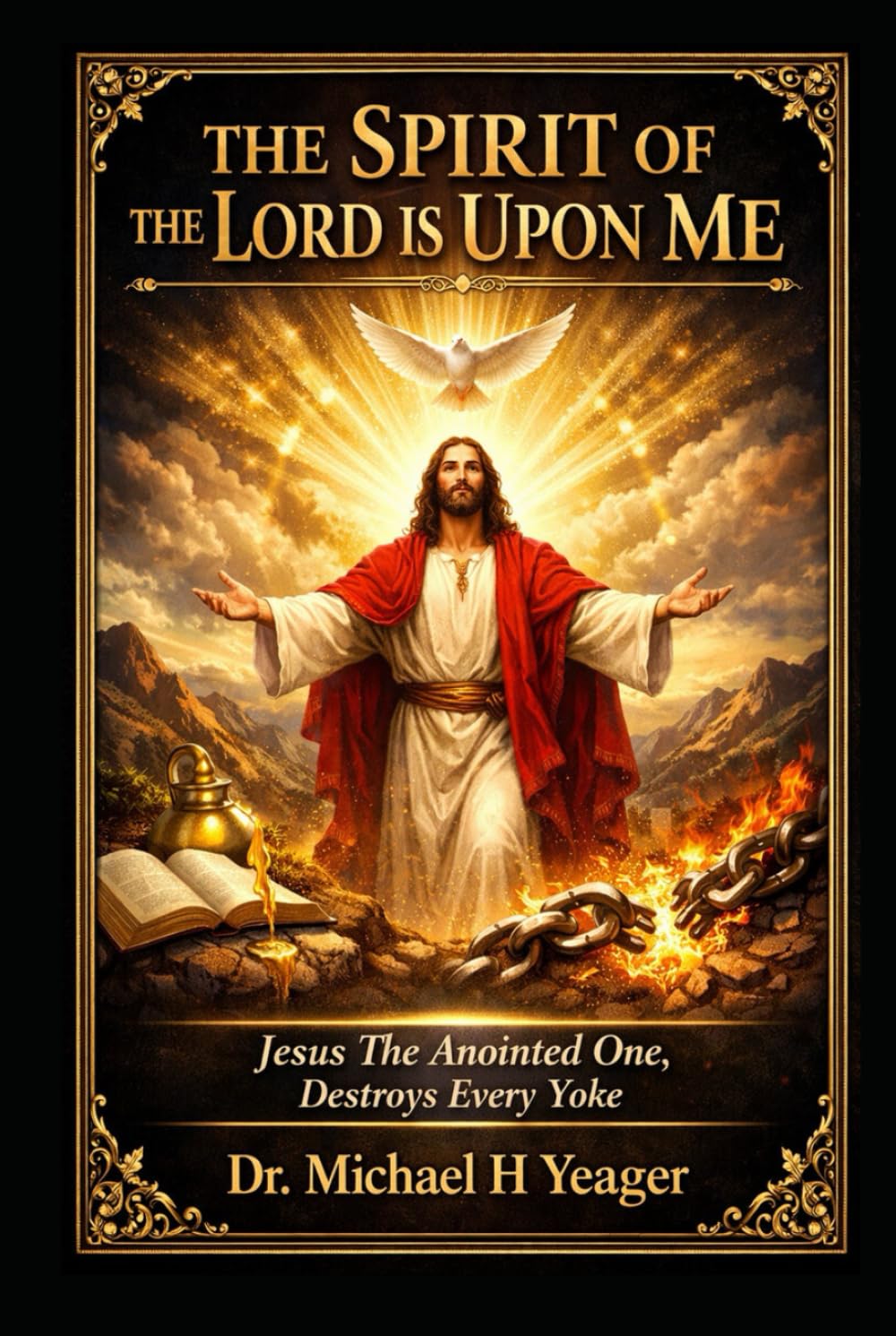 THE SPIRIT OF THE LORD IS UPON ME: Jesus The Anointed One, Destroys Every Yoke