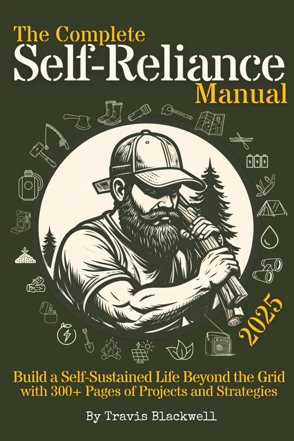The Complete Self-Reliance Manual: Build a Self-Sustained Life Beyond the Grid with 300+ Pages of Projects and Strategies      Paperback – June 4, 2025